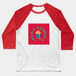 Life is a Telenovela Baseball T-Shirt